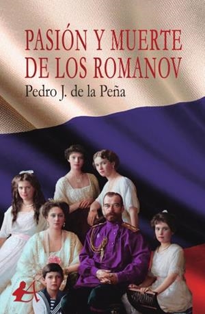 PASIÓN Y MUERTE DE LOS ROMANOV | 9788417548506 | DE LA PEÑA, PEDRO J.