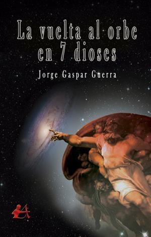 VUELTA AL ORBE EN 7 DIOSES, LA | 9788416824342 | GASPAR GUERRA, JORGE