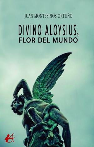 DIVINO ALOYSIUS, FLOR DEL MUNDO | 9788418250460 | MONTESIÑOS ORTUÑO, JUAN