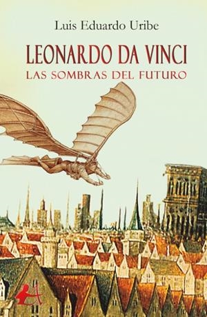 LEONARDO DA VINCI, LAS SOMBRAS DEL FUTURO | 9788417548483 | URIBE, LUIS EDUARDO