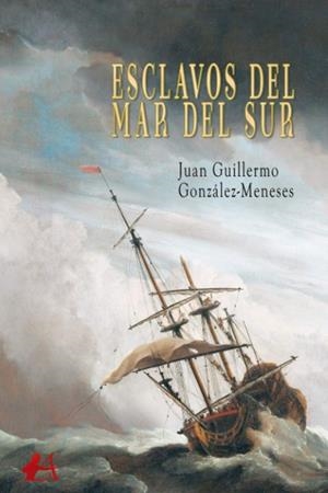 ESCLAVOS DEL MAR DEL SUR | 9788418366420 | GONZÁLEZ-MENESES, JUAN GUILLERMO