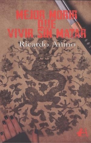 MEJOR MORIR QUE VIVIR SIN MATAR | 9788417362867 | AÑINO, RICARDO