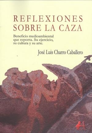 REFLEXIONES SOBRE LA CAZA | 9788417548186 | CHARRO CABALLERO, JOSÉ LUIS