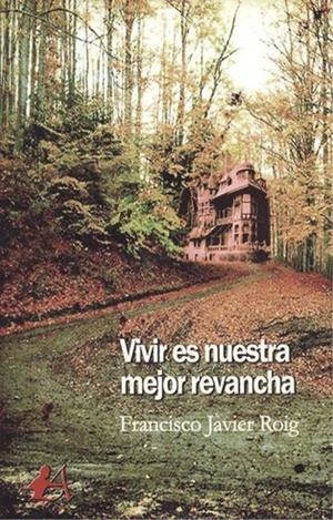 VIVIR ES NUESTRA MEJOR REVANCHA | 9788417548360 | ROIG SÁNCHEZ, FRANCISCO JAVIER