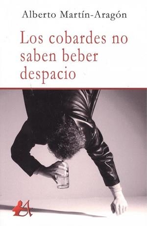COBARDES NO SABEN BEBER DESPACIO, LOS | 9788417548780 | MARTÍN-ARAGÓN, ALBERTO