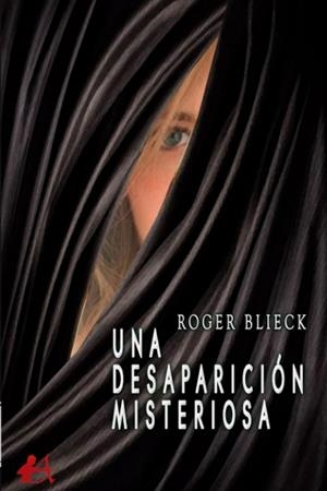 DESAPARICIÓN MISTERIOSA, UNA | 9788418828300 | BLIECK, ROGER