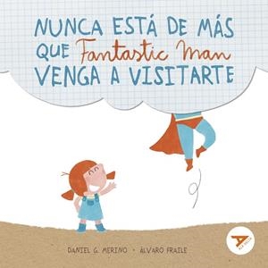 NUNCA ESTA DE MAS QUE FANTASTIC MAN VENGA A VISITARTE | 9788414039908 | GÓMEZ MERINO, DANIEL