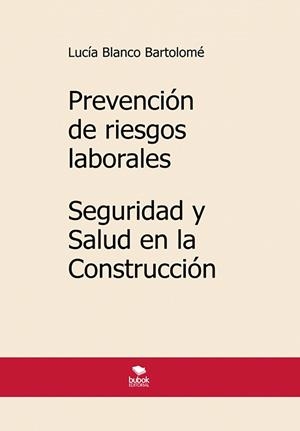 PREVENCIÓN DE RIESGOS LABORALES. SEGURIDAD Y SALUD EN LA CONSTRUCCIÓN | 9788468565194 | BLANCO BARTOLOMÉ, LUCÍA
