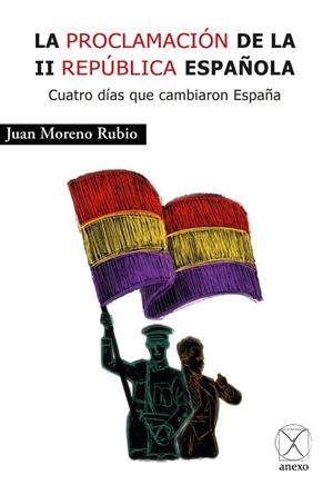 PROCLAMACIÓN DE LA II REPÚBLICA ESPAÑOLA, LA | 9788412036541 | MORENO RUBIO, JUAN