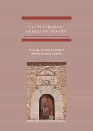 UNIVERSIDAD DE GERONA (1561-1717), LA | 9788411221870 | RAMIS BARCELO, RAFAEL / RAMIS SERRA, PEDRO