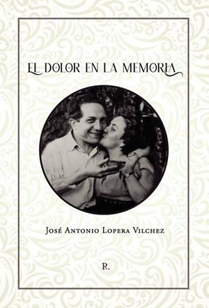 DOLOR EN LA MEMORIA, EL | 9788419238566 | LOPERA VÍLCHEZ, JOSÉ ANTONIO