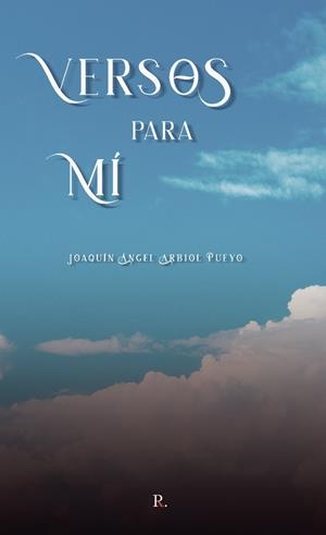 VERSOS PARA MÍ | 9788419309082 | ARBIOL PUEYO, JOAQUÍN ÁNGEL