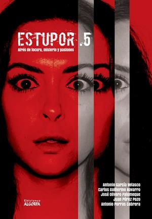 ESTUPOR. 5 | 9788412517262 | GARCÍA VELASCO, ANTONIO/GUILLERMO NAVARRO, CARLOS/OLIVERO PALOMEQUE, JOSÉ/PÉREZ POZO, JUAN/PORRAS CA