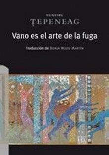 VANO ES EL ARTE DE LA FUGA | 9788483677391 | TEPENEAG, DUMITRU