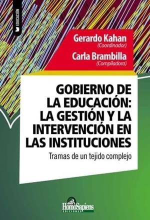 GOBIERNO DE LA EDUCACION: LA GESTION Y LA INTERVENCION EN LAS INSTITUCIONES | 9789877711097 | KAHAN, GERARDO / BRAMBILLA, CARLA