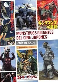MONSTRUOS GIGANTES DEL CINE JAPONES. GUIA KAIJU | 9788418320668 | LOPEZ SAN JUAN, OCTAVIO