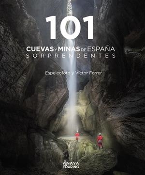 101 CUEVAS Y MINAS DE ESPAÑA SORPRENDENTES | 9788491584520 | FERRER RICO, VÍCTOR MAURICIO / ESPELEOFOTO