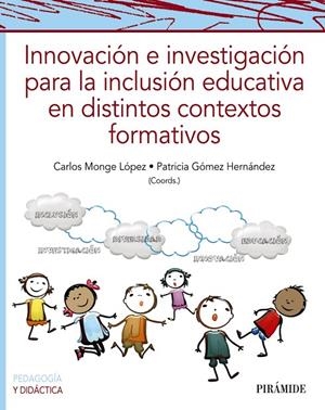 INNOVACIÓN E INVESTIGACIÓN PARA LA INCLUSIÓN EDUCATIVA EN DISTINTOS CONTEXTOS FORMATIVOS | 9788436846409 | MONGE LÓPEZ, CARLOS / GÓMEZ HERNÁNDEZ, PATRICIA