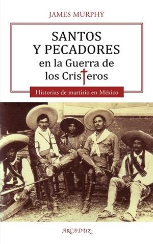 SANTOS Y PECADORES EN LA GUERRA DE LOS CRISTEROS | 9788413681382 | SANZ SANTACRUZ, JAIME