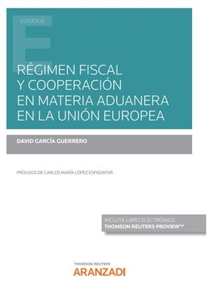 REGIMEN FISCAL Y COOPERACION EN MATERIA ADUANERA EN LA UNION EUROPEA | 9788413919386 | GARCIA GUERRERO, DAVID