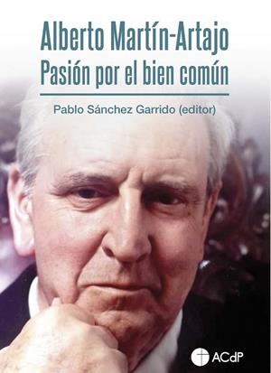 ALBERTO MARTÍN-ARTAJO. PASIÓN POR EL BIEN COMÚN | 9788418463952 | SÁNCHEZ GARRIDO, PABLO