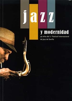 JAZZ Y MODERNIDAD. 40 AÑOS DEL 1ER FESTIVAL INTERNACIONAL DE JAZZ DE SEVILLA | 9788415311553 | MATEOS, JOSÉ
