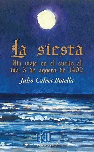 SIESTA, LA. UN VIAJE EN EL SUEÑO AL DÍA 3 DE AGOSTO DE 1492 | 9788412500592 | CALVET BOTELLA, JULIO