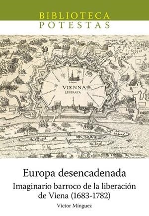 EUROPA DESENCADENADA. IMAGINARIO BARROCO DE LA LIBERACIÓN DE VIENA (1683-1782) | 9788418951206 | MINGUEZ, VICTOR
