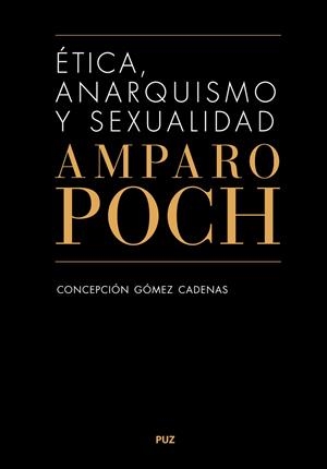 ÉTICA, ANARQUISMO Y SEXUALIDAD. AMPARO POCH Y GASCÓN | 9788413403977 | GÓMEZ CADENAS, CONCEPCIÓN