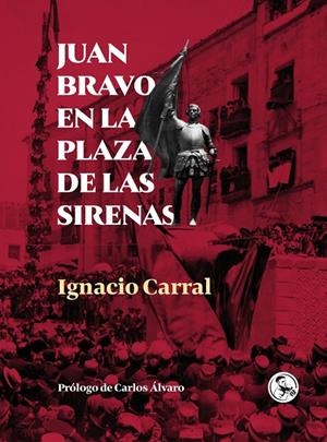 JUAN BRAVO EN LA PLAZA DE LAS SIRENAS | 9788418782152 | CARRAL, IGNACIO