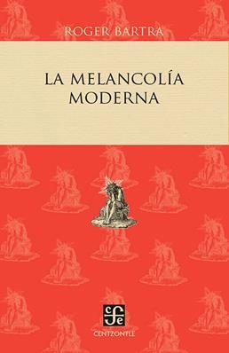 MELANCOLIA MODERNA, LA | 9786071653543 | BARTRA, ROGER