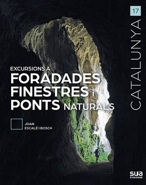 CATALUNYA. EXCURSIONS A FORADADES, FINESTRES I PONTS NATURALS | 9788482168029 | ESCALÉ I BOSCH, JOAN