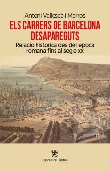 CARRERS DE BARCELONA DESAPAREGUTS, ELS | 9788412341478 | VALLESCÀ I MORROS, ANTONI