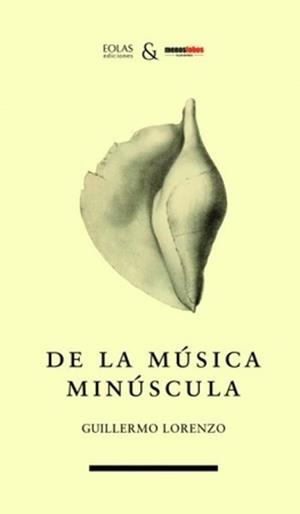 DE LA MÚSICA MINÚSCULA | 9788412519907 | LORENZO, GUILLERMO