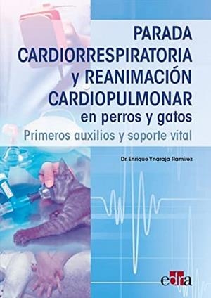 PARADA CARDIORRESPIRATORIA Y REANIMACIÓN CARDIOPULMONAR EN PERROS Y GATOS | 9788418706660 | YNARAJA, ENRIQUE