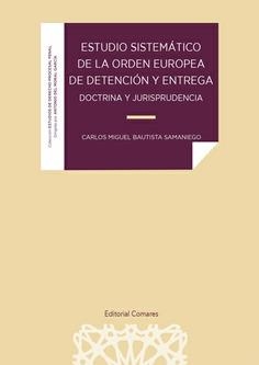 ESTUDIO SISTEMÁTICO DE LA ORDEN EUROPEA DE DETENCIÓN Y ENTREGA | 9788413693477 | BAUTISTA SAMANIEGO, CARLOS MIGUEL