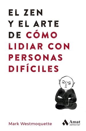 ZEN Y EL ARTE DE CÓMO LIDIAR CON PERSONAS DIFÍCILES, EL | 9788497355575 | WESTMOQUETTE, MARK