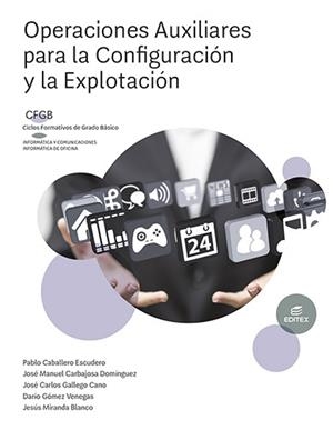 OPERACIONES AUXILIARES PARA LA CONFIGURACION Y LA EXPLOTACION 2022 | 9788413218519 | CABALLERO ESCUDERO, PABLO/CARBAJOSA DOMÍNGUEZ, JOSÉ MANUEL/GALLEGO CANO, JOSÉ CARLOS/GÓMEZ VENEGAS,