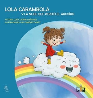 LOLA CARAMBOLA Y LA NUBE QUE PERDIO EL ARCOIRIS | 9788418641114 | CARRAU MINGUEZ, LUCIA