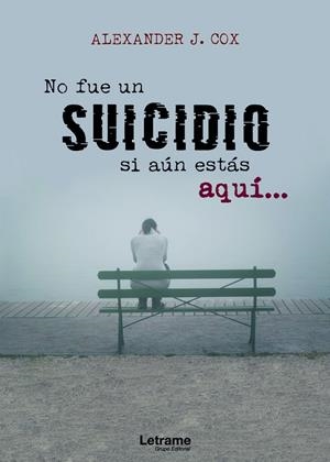 NO FUE UN SUICIDIO SI AÚN ESTÁS AQUÍ | 9788418512339 | COX, ALEXANDER J.