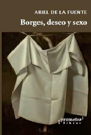 BORGES, DESEO Y SEXO | 9789878451466 | FUENTE, ARIEL DE LA