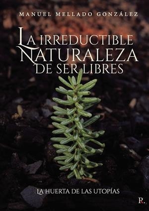 IRREDUCTIBLE NATURALEZA DE SER LIBRES, LA | 9788419074362 | MELLADO GONZÁLEZ, MANUEL