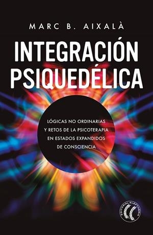 INTEGRACIÓN PSIQUEDÉLICA | 9788412475272 | AIXALÀ, MARC B.