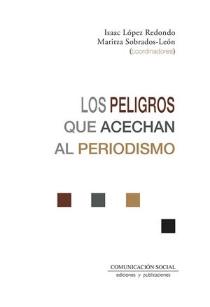 PELIGROS QUE ACECHAN AL PERIODISMO, LOS | 9788417600532 | LÓPEZ REDONDO, ISAAC