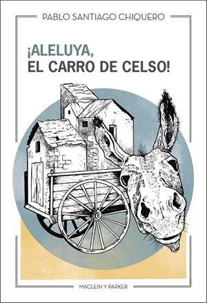 ALELUYA, EL CARRO DE CELSO! | 9788412503005 | SANTIAGO CHIQUERO, PABLO