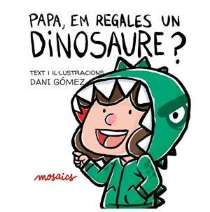 PAPA, EM REGALES UN DINOSAURE? | 9788494915055 | GÓMEZ, DANI