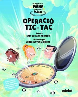 AVENTURES DE LA MANE I EL RELLOTGE MÀGIC 05, LES. OPERACIÓ TIC-TAC | 9788468356587 | GUZMÁN RODRIGO, CATY
