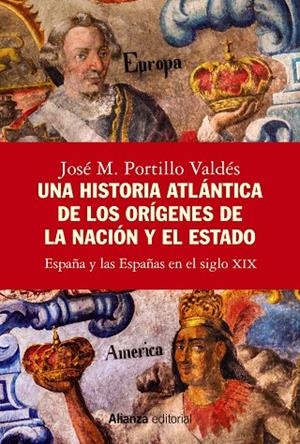 HISTORIA ATLÁNTICA DE LOS ORÍGENES DE LA NACIÓN Y EL ESTADO, UNA | 9788413628288 | PORTILLO VALDÉS, JOSÉ M.
