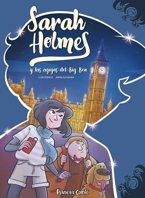 SARAH HOLMES 01 : Y LAS AGUJAS DEL BIG BEN | 9788491749202 | ALMANSA GONZÁLEZ, INMA / PONCE SEGURA, LUIS