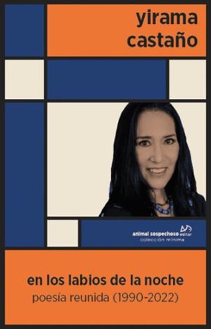 EN LOS LABIOS DE LA NOCHE : POESIA REUNIDA (1990-2022) | 9788412278682 | CASTAÑO, YIRAMA